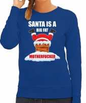 Fout kerstsweater verkleedkleding santa is a big fat motherfucker blauw voor dames